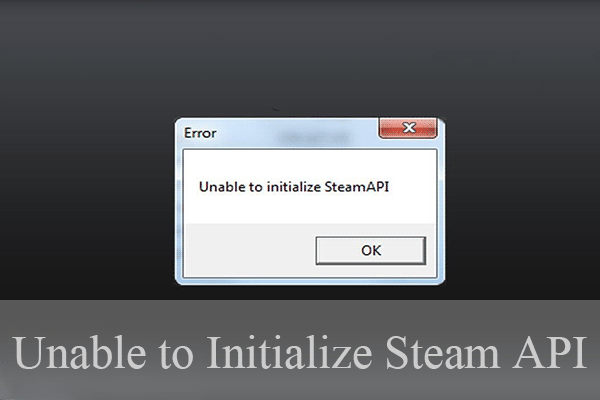 How to Fix Steam Error “Unable to Initialize Steam API” Easily - MiniTool  Partition Wizard